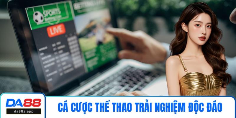 Cá cược thể thao đem đến trải nghiệm độc đáo