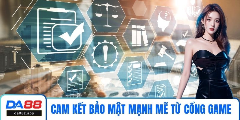 Cam kết bảo mật mạnh mẽ từ cổng game