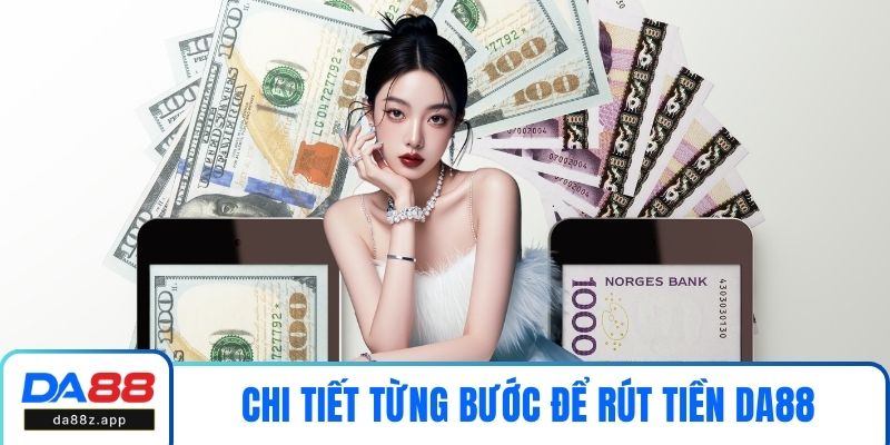 Chi tiết từng bước để rút tiền DA88