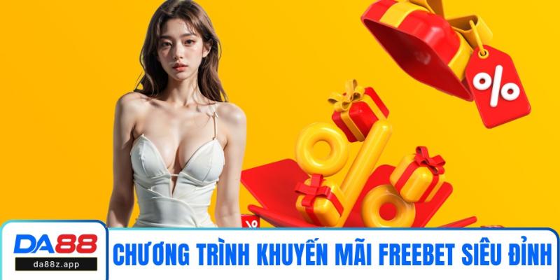 Chương trình khuyến mãi freebet siêu đỉnh