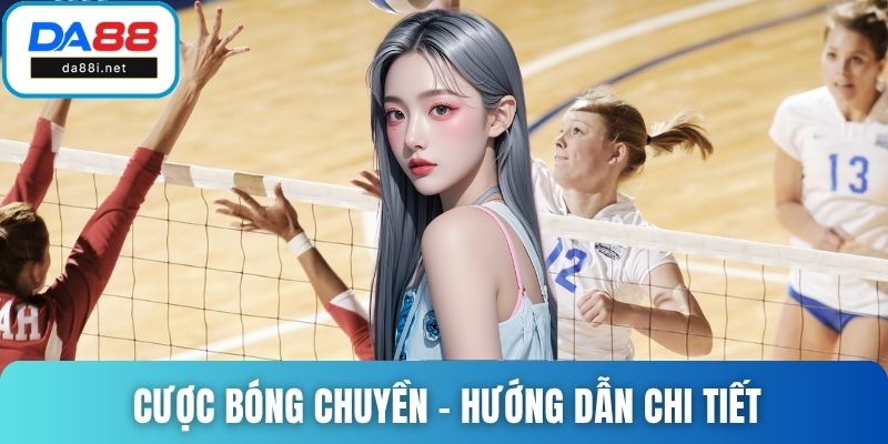 Cược Bóng Chuyền – Hướng Dẫn Chi Tiết Và Ưu Đãi Tại DA88