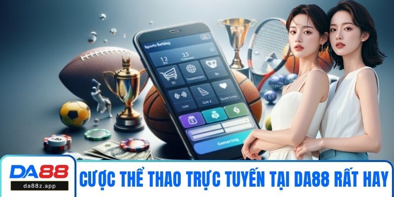 Cược thể thao trực tuyến tại DA88 rất hay