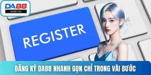 Đăng Ký DA88 Nhanh Gọn Chỉ Trong Vài Bước Đơn Giản