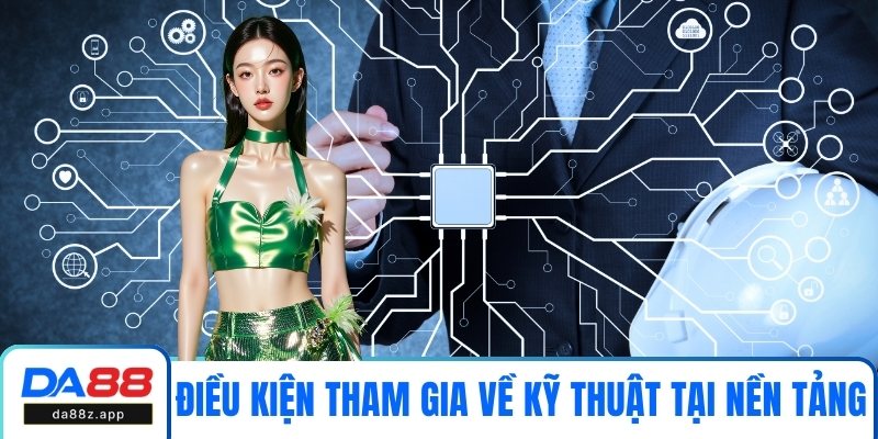 Điều kiện tham gia về kỹ thuật tại nền tảng