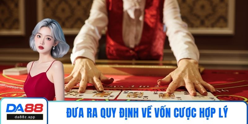 Khi chơi bạn cần đưa ra quy định về vốn cược hợp lý