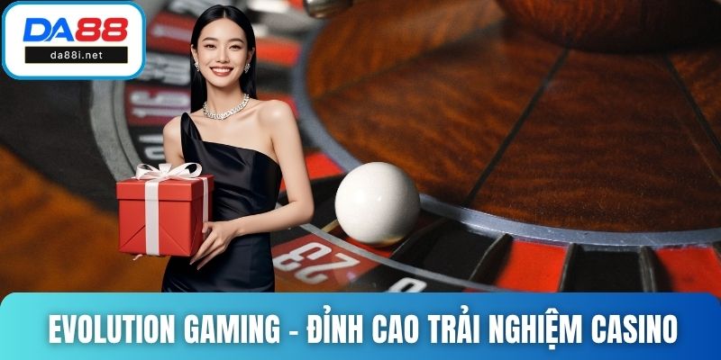 Evolution Gaming - Đỉnh Cao Trải Nghiệm Casino Thực Thụ