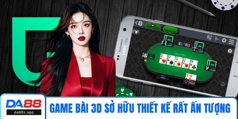 Game bài 3D sở hữu thiết kế rất ấn tượng
