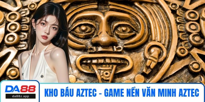 Game kho báu Aztec lấy cảm ứng từ nền văn minh Aztec