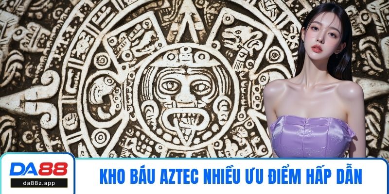 Game kho báu Aztec nhiều ưu điểm hấp dẫn người chơi