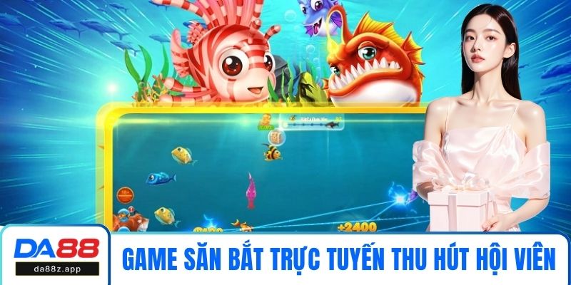 Game săn bắt trực tuyến thu hút nhiều hội viên