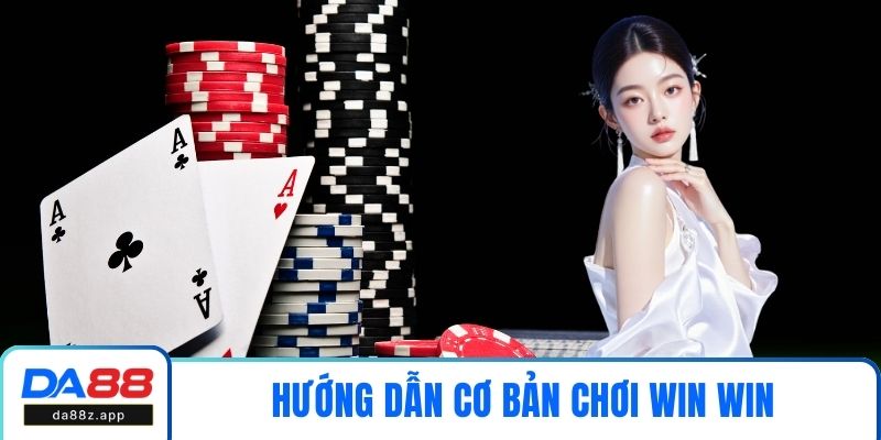 Hướng dẫn cơ bản chơi Win Win