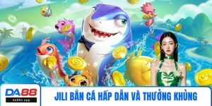 JILI Bắn Cá - Sân Chơi Hấp Dẫn và Thưởng Khủng Tại DA88
