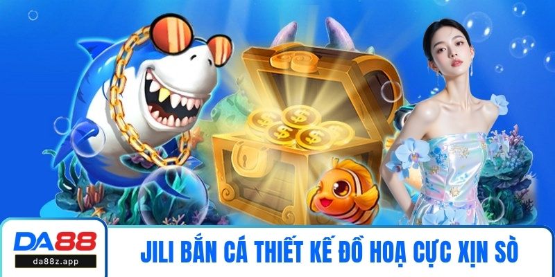 JILI bắn cá thiết kế đồ hoạ cực xịn sò