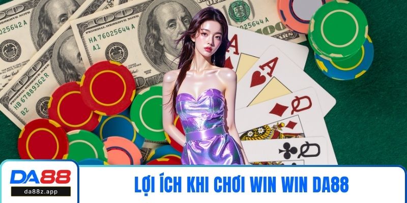 Lợi ích khi chơi Win Win DA88