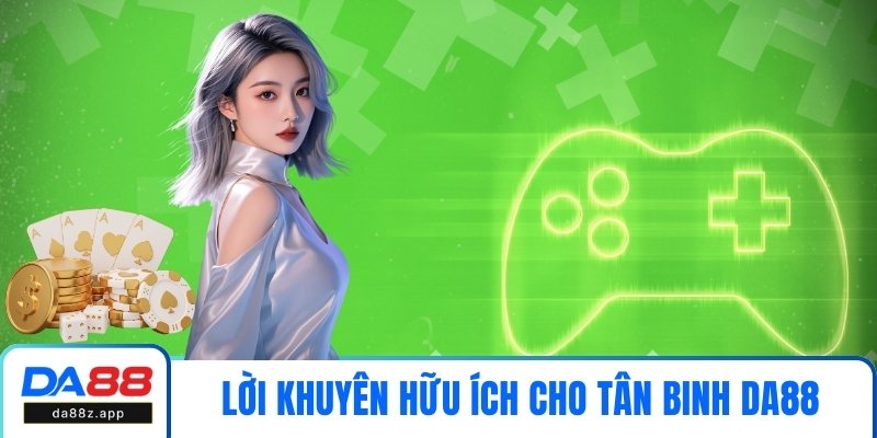 Lời khuyên hữu ích cho tân binh DA88