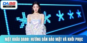 Mật Khẩu DA88 - Hướng Dẫn Bảo Mật Và Khôi Phục Hiệu Quả