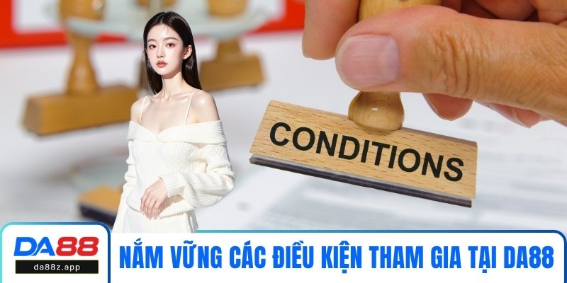 Nắm vững các điều kiện tham gia giải trí tại DA88