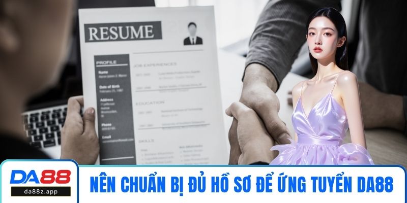 Nên chuẩn bị đủ hồ sơ để ứng tuyển DA88