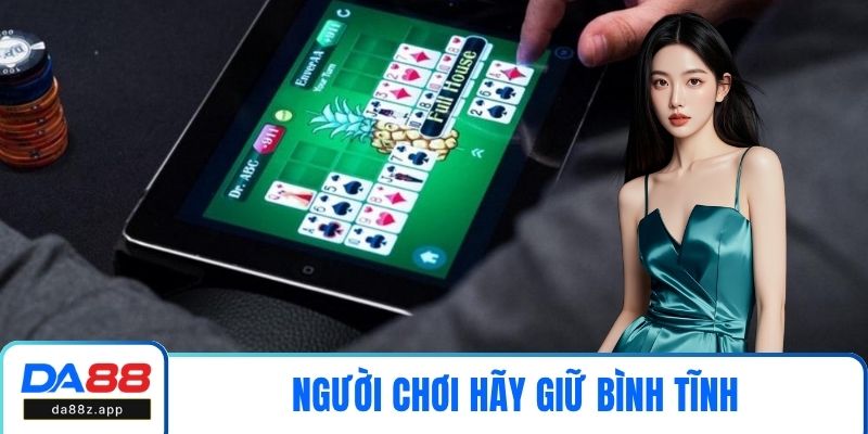 Người chơi hãy giữ bình tĩnh, tính toán cẩn thận