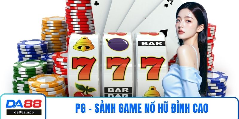 PG - Sảnh Game Nổ Hũ Đỉnh Cao Được Yêu Thích Hàng Đầu