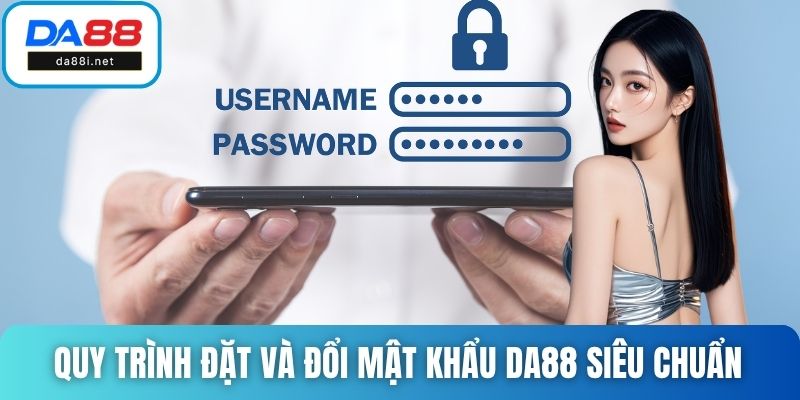 Quy trình đặt và đổi mật khẩu DA88 siêu chuẩn
