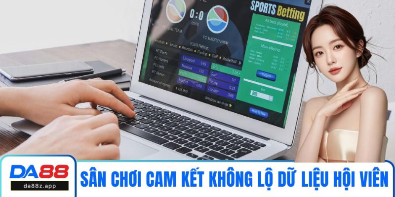 Sân chơi cam kết không để lộ dữ liệu hội viên
