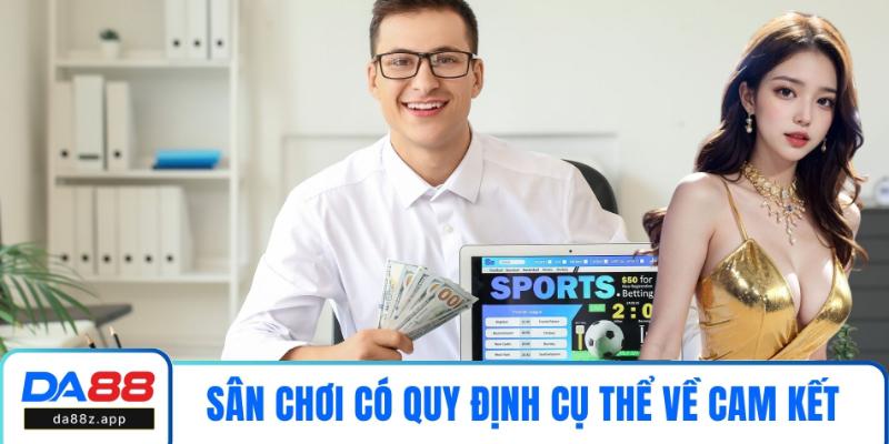 Sân chơi có quy định cụ thể về cam kết