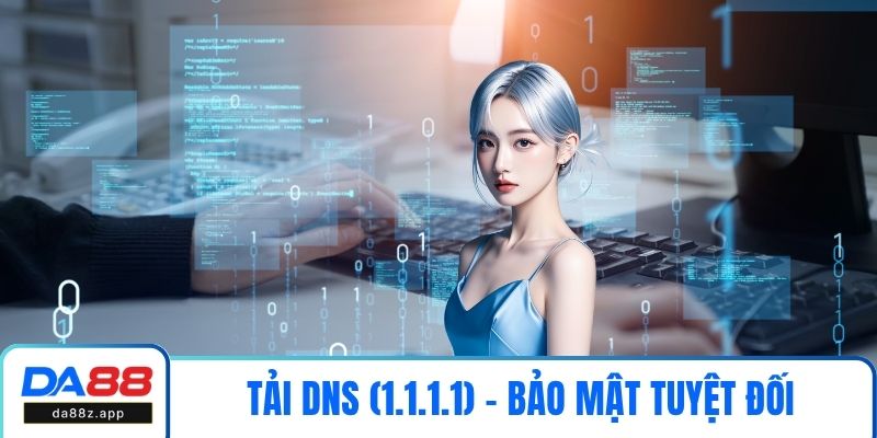 Tải DNS (1.1.1.1) - Bảo Mật Tuyệt Đối Khi Truy Cập DA88