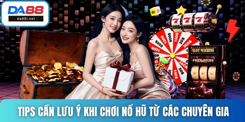 Tips cần lưu ý khi chơi nổ hũ từ các chuyên gia