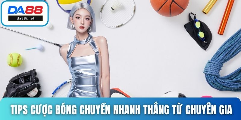Tips cược bóng chuyền nhanh thắng từ chuyên gia
