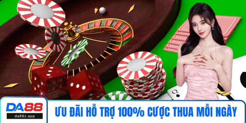 Ưu đãi hỗ trợ 100% lần cược thua mỗi ngày