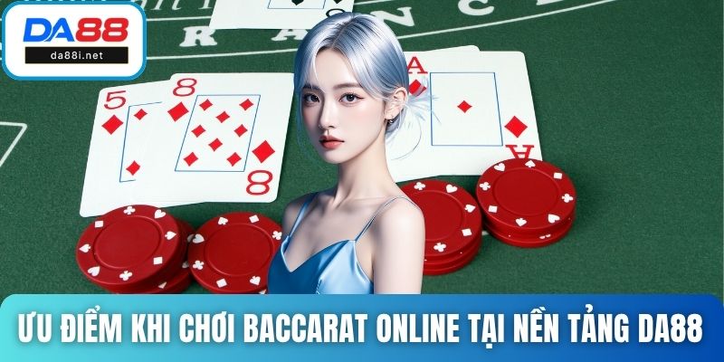 Ưu điểm khi chơi baccarat online tại nền tảng DA88