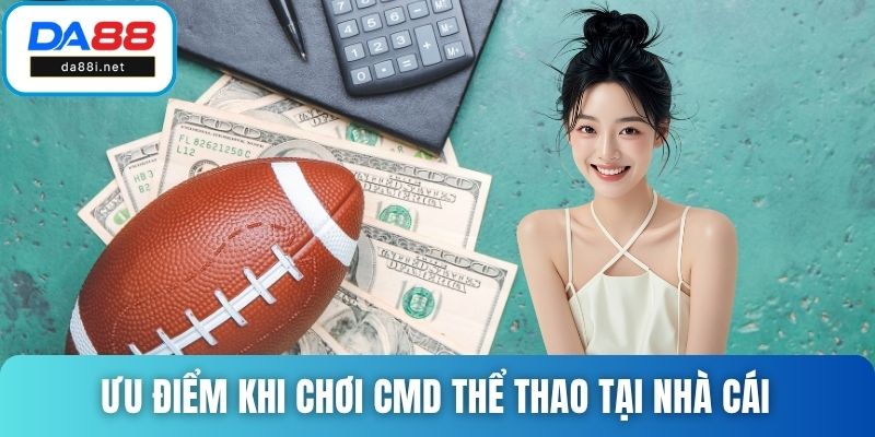 Ưu điểm khi chơi CMD thể thao tại nhà cái