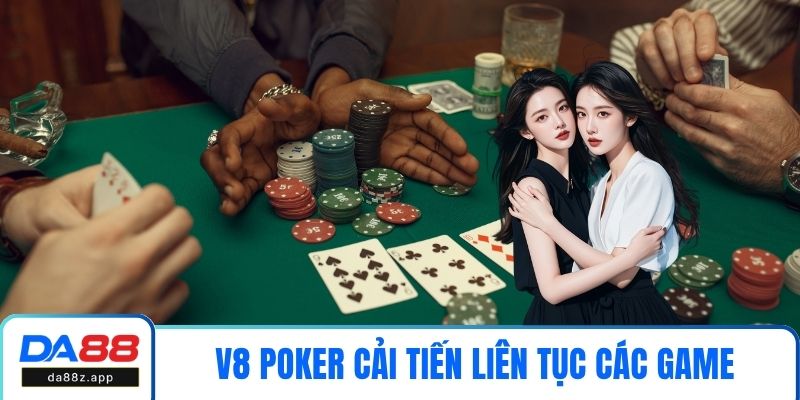 V8 Poker cải tiến liên tục các game đình đám