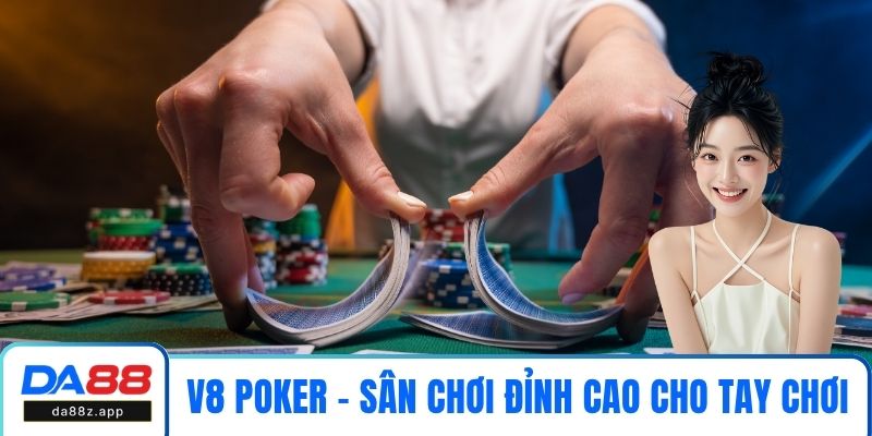 V8 Poker - Sân Chơi Đỉnh Cao Cho Tay Chơi Chuyên Nghiệp